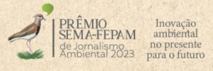 Acessar o site do Prêmio SEMA-FEPAM de Jornalismo Ambiental 2023