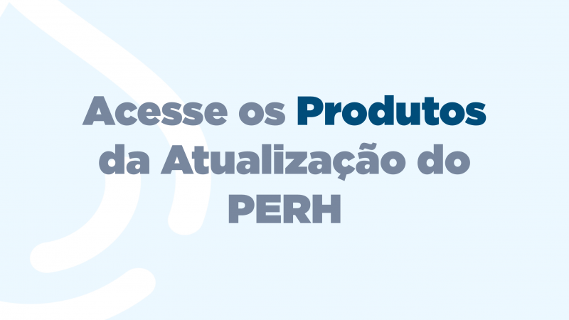 Acesse os Produtos da Atualização do PERH
