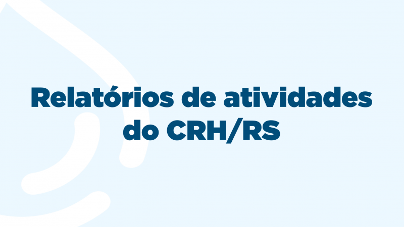 Relatórios de Atividades do CRH/RS