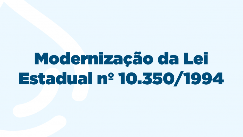 Modernização da Lei Estadual nº 10.350/1994