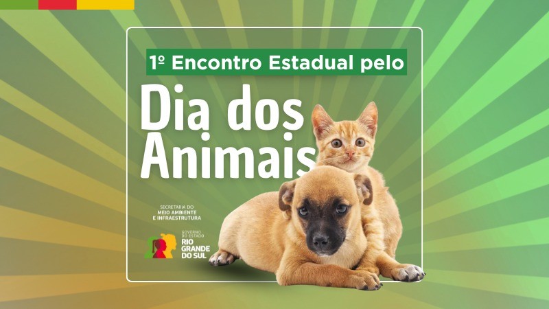 Cartaz promocional com fundo em tons radiais de verde e amarelo. Ao centro, um cachorro marrom claro est&aacute; deitado ao lado de um gato laranja. O texto principal diz: '1&ordm; Encontro Estadual pelo Dia dos Animais'. Abaixo, est&atilde;o os nomes 'Secretaria do Meio Ambiente e Infraestrutura' e 'Governo do Rio Grande do Sul'. No canto inferior esquerdo, aparece o logotipo colorido do Governo do Estado."